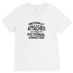 Emotionally Attached To Fictional Characters V-Neck Tee | Artistshot