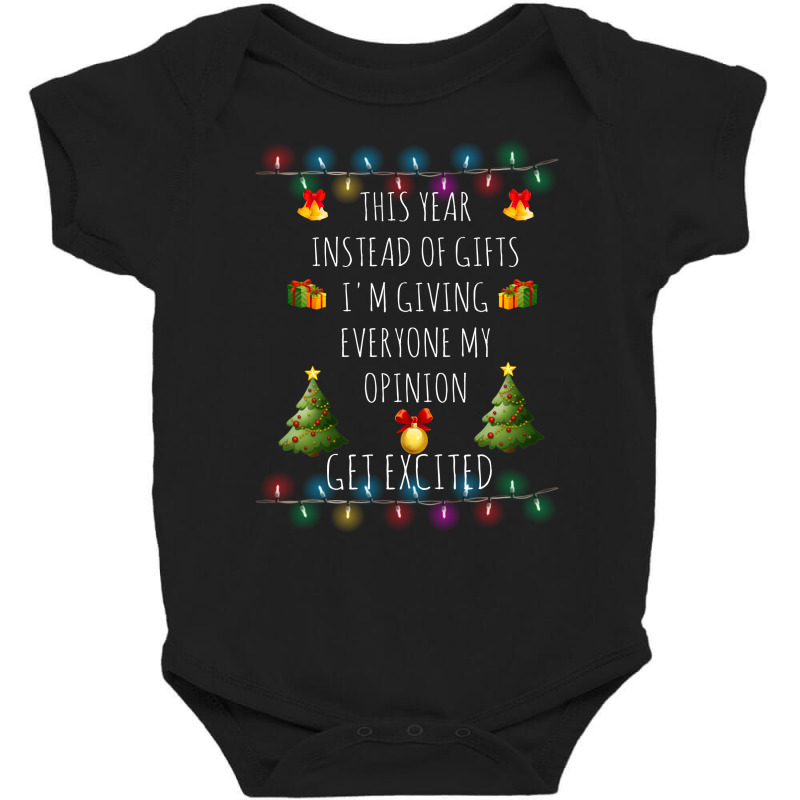 This Year Instead Of Gifts I'm Giving Everyone My Opinion Get Excit Baby Bodysuit by hoainv | Artistshot