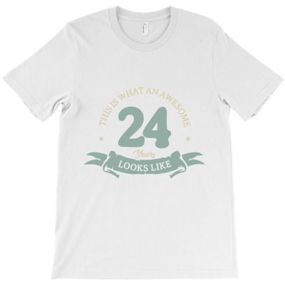 This Is What An Awesome 24 Years, Looks Like T-shirt Designed By Alessandra Teresinha Ceconello Lopes