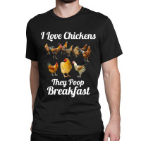 Chicken Chick I Love Chickens They Poop Breakfast Funny Chicken Farmer Classic T-shirt | Artistshot