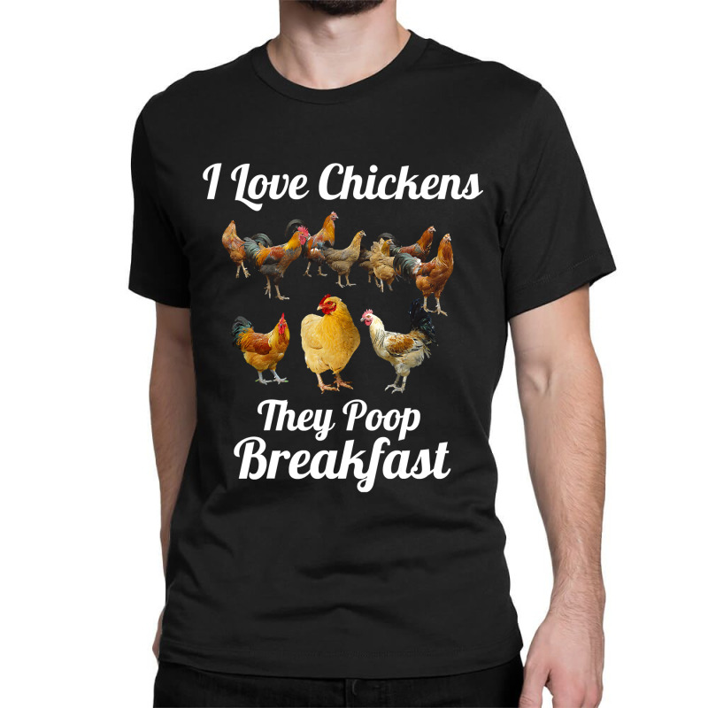 Chicken Chick I Love Chickens They Poop Breakfast Funny Chicken Farmer Classic T-shirt by offensejuggler | Artistshot