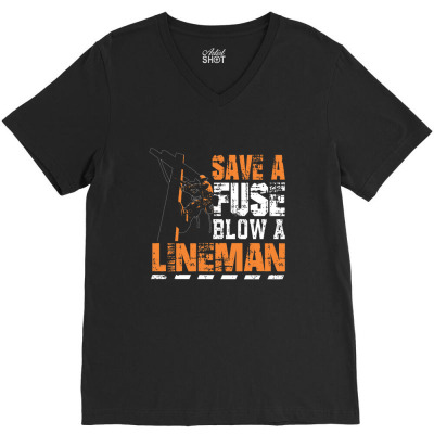 Save A Fuse Blow A Lineman V-neck Tee Designed By Luckysatria