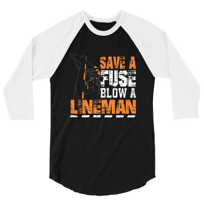 Save A Fuse Blow A Lineman 3/4 Sleeve Shirt Designed By Luckysatria