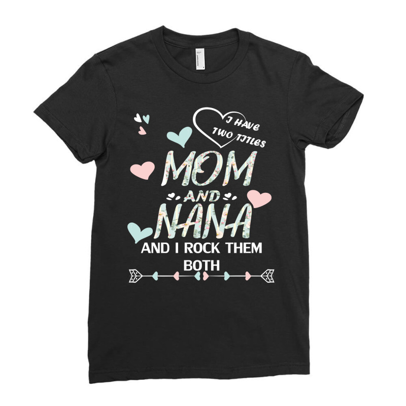 Mother Grandma Ive Two Titles Mom And Nana And I Rock Them Both Premiu Ladies Fitted T-Shirt by offensejuggler | Artistshot