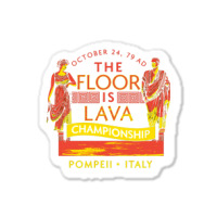 Pompeii Floor Is Lava Championship Sticker | Artistshot