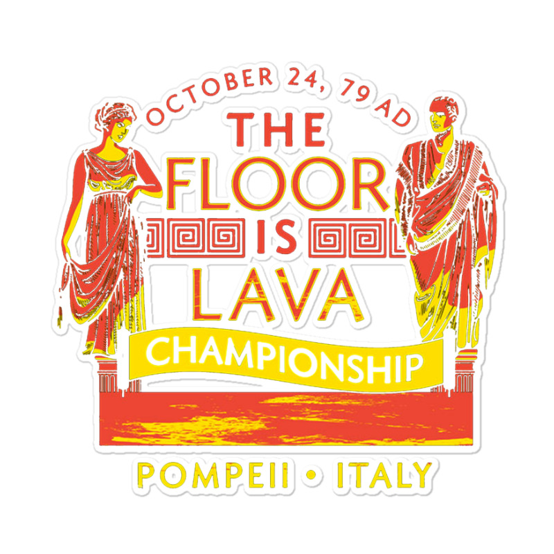 Pompeii Floor Is Lava Championship Sticker | Artistshot