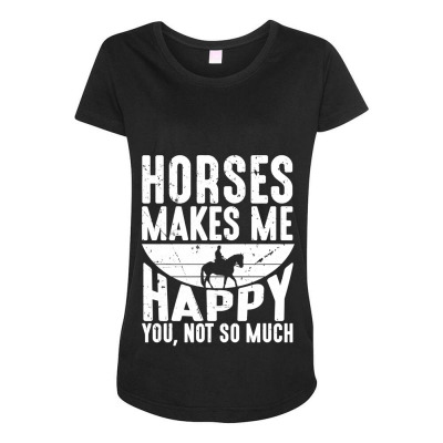 Horse Horses Makes Me Happy You Not So Much Horse Rider Maternity Scoop Neck T-shirt Designed By Offensejuggler