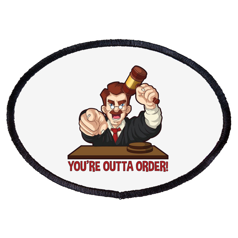 You’re Outta Order Oval Patch | Artistshot