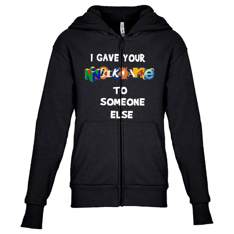 I Gave Your Nickname To Someone Else [tb] Youth Zipper Hoodie by bedjomeni | Artistshot