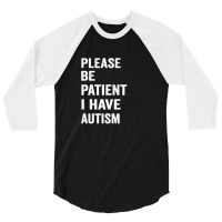 Please Be Patient I Have Autism 3/4 Sleeve Shirt | Artistshot