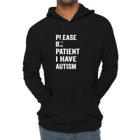 Please Be Patient I Have Autism Lightweight Hoodie | Artistshot