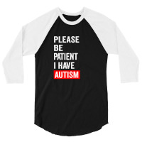 Please Be Patient I Have Autism 3/4 Sleeve Shirt | Artistshot