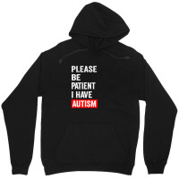 Please Be Patient I Have Autism Unisex Hoodie | Artistshot