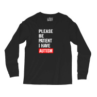 Please Be Patient I Have Autism Long Sleeve Shirts | Artistshot