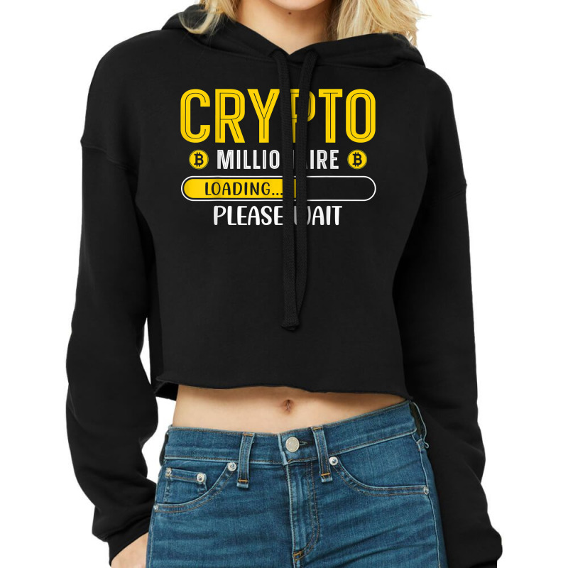 Crypto Millionaire Loading Please Wait Bitcoin Btc T Shirt Cropped Hoodie by Smykowskicalob1991 | Artistshot