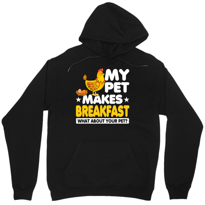 Chicken Chick My Pet Makes Breakfast What About Your Pet Chicken Farme Unisex Hoodie by offensejuggler | Artistshot