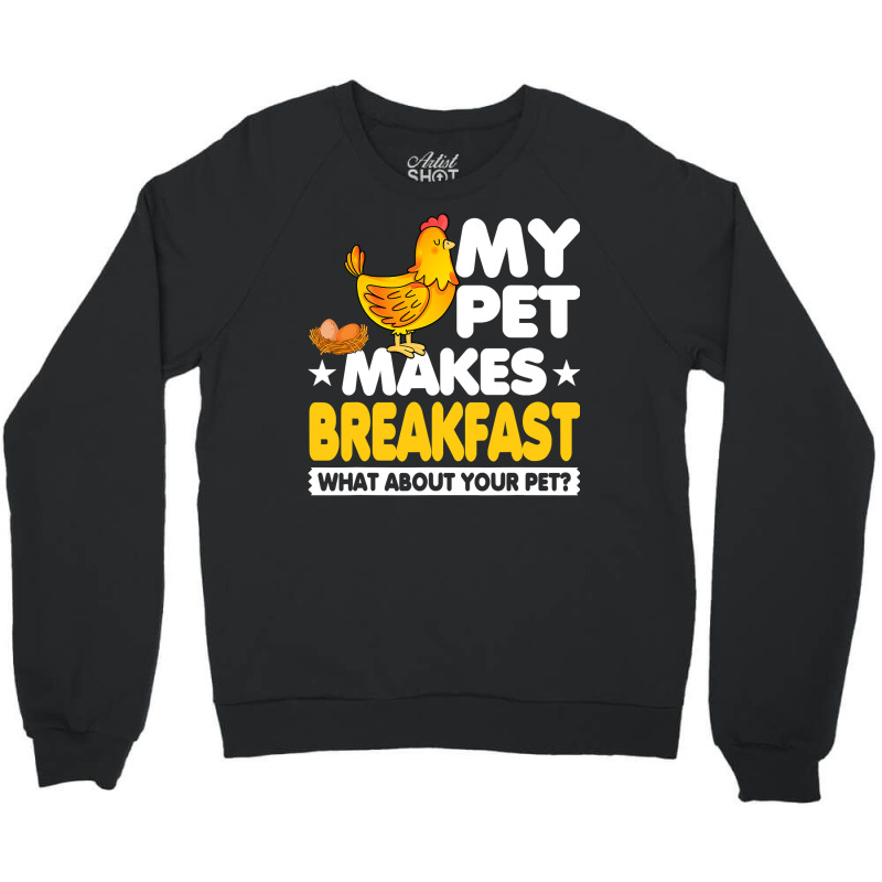 Chicken Chick My Pet Makes Breakfast What About Your Pet Chicken Farme Crewneck Sweatshirt by offensejuggler | Artistshot