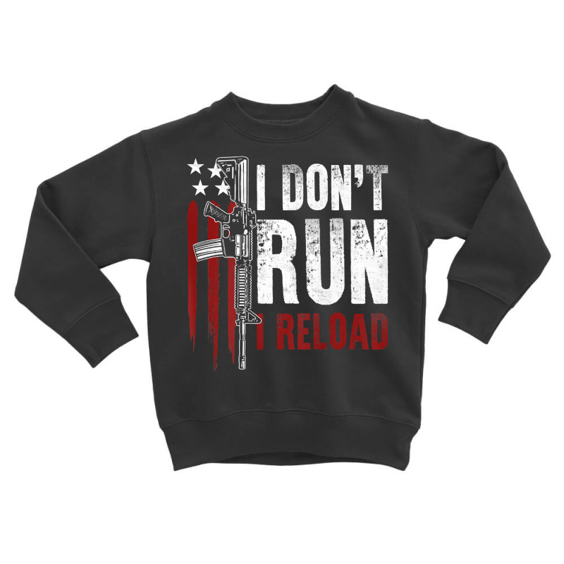 Gun American Flag I Don't Run I Reload I Dont Run (on Back) T Shirt Toddler Sweatshirt by Smykowskicalob1991 | Artistshot