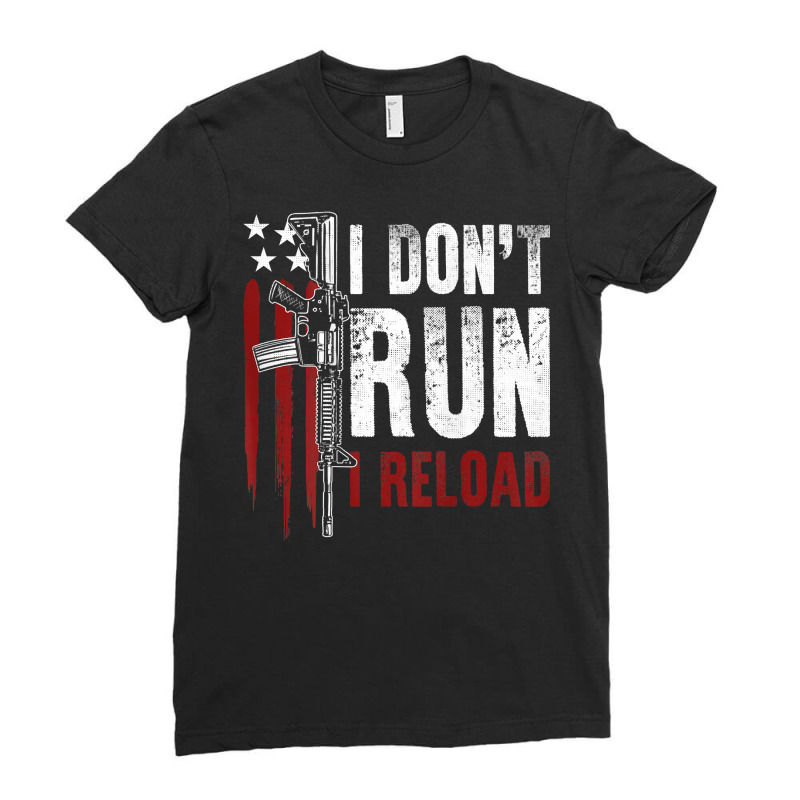 Gun American Flag I Don't Run I Reload I Dont Run (on Back) T Shirt Ladies Fitted T-Shirt by Smykowskicalob1991 | Artistshot