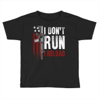 Gun American Flag I Don't Run I Reload I Dont Run (on Back) T Shirt Toddler T-shirt | Artistshot