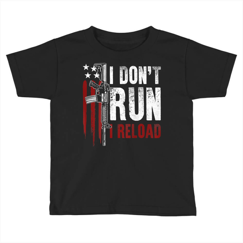 Gun American Flag I Don't Run I Reload I Dont Run (on Back) T Shirt Toddler T-shirt by Smykowskicalob1991 | Artistshot