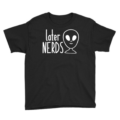 Later Alien Nerds Youth Tee Designed By Fanshirt