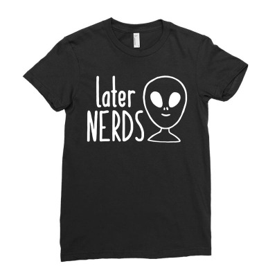 Later Alien Nerds Ladies Fitted T-shirt Designed By Fanshirt