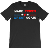 Make Prices Great Again   Make Gas Prices Great Again T Shirt T-shirt | Artistshot