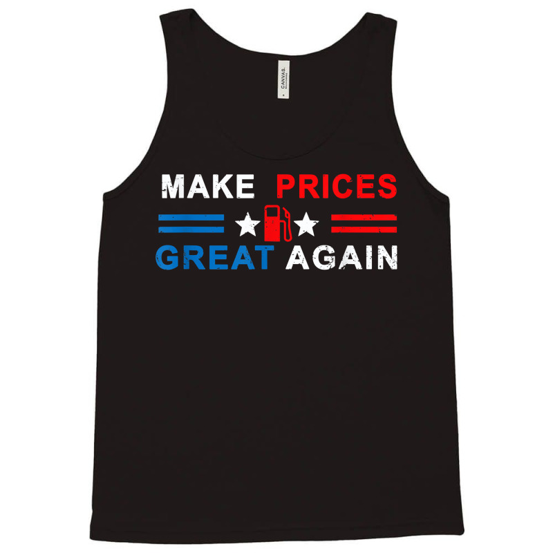 Make Prices Great Again   Make Gas Prices Great Again T Shirt Tank Top by naythendeters2000 | Artistshot