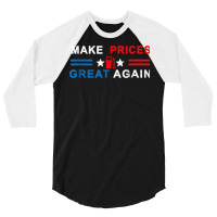 Make Prices Great Again   Make Gas Prices Great Again T Shirt 3/4 Sleeve Shirt | Artistshot