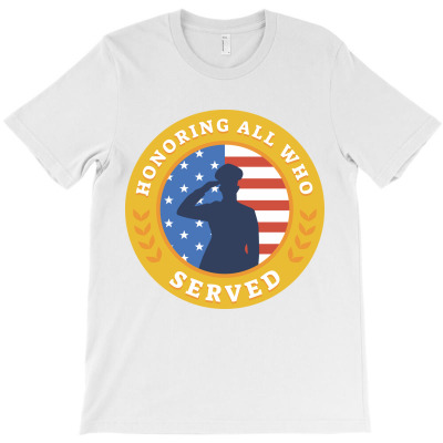 Happy Veterans Day,america,made In Usa,american Flag, Honoring All Who T-shirt Designed By Elshan