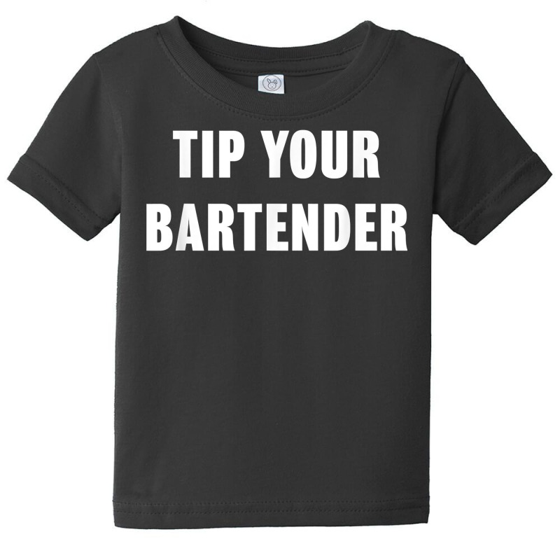 Tip Your Bartender Shirt Baby Tee | Artistshot