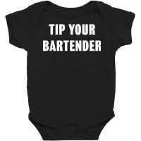 Tip Your Bartender Shirt Baby Bodysuit | Artistshot