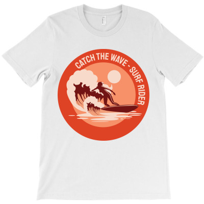 Catch The Wave, Surf Rider, Surfing, Surfer, Sea T-shirt Designed By Elshan