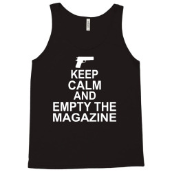 Keep Calm And Empty The Magazine Tank Top | Artistshot