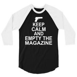 Keep Calm And Empty The Magazine 3/4 Sleeve Shirt | Artistshot