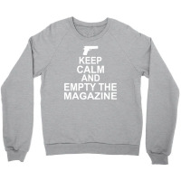 Keep Calm And Empty The Magazine Crewneck Sweatshirt | Artistshot