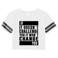 If It Doesn´t Challenge You, It Won´t Change You | Funny Sayings Scorecard Crop Tee | Artistshot