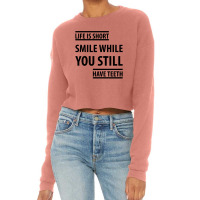 Life Short Smile While You Still Have Teeth| Funny Sayings Cropped Sweater | Artistshot