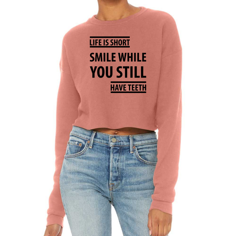 Life Short Smile While You Still Have Teeth| Funny Sayings Cropped Sweater | Artistshot