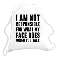 I Am Not Responsible For What My Face Does When You Talk | Funny Quote Drawstring Bags | Artistshot