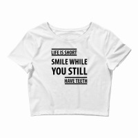 Life Short Smile While You Still Have Teeth| Funny Sayings Crop Top | Artistshot