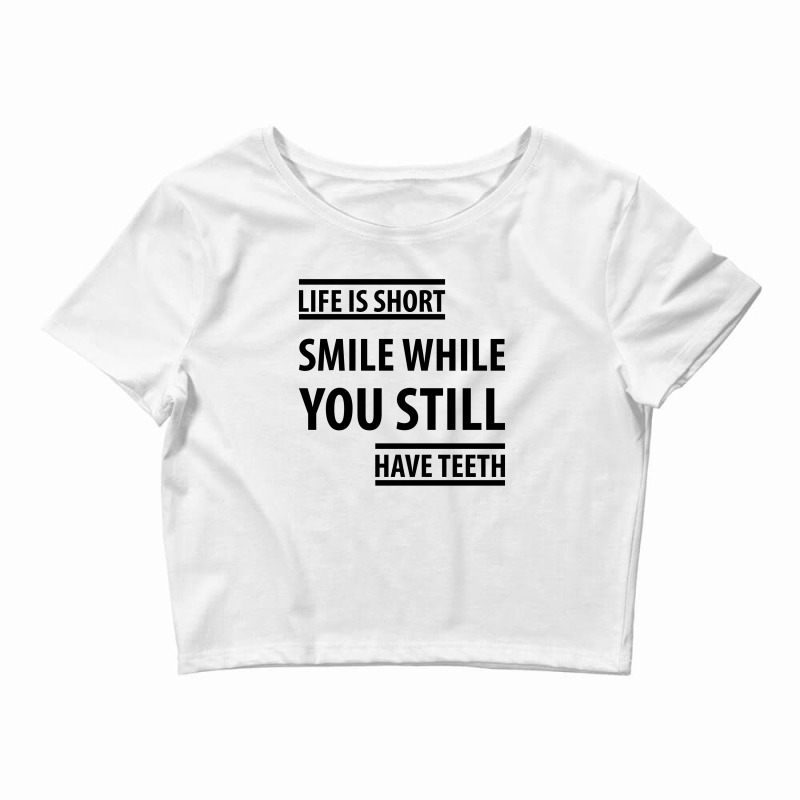 Life Short Smile While You Still Have Teeth| Funny Sayings Crop Top | Artistshot