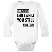 Life Short Smile While You Still Have Teeth| Funny Sayings Long Sleeve Baby Bodysuit | Artistshot