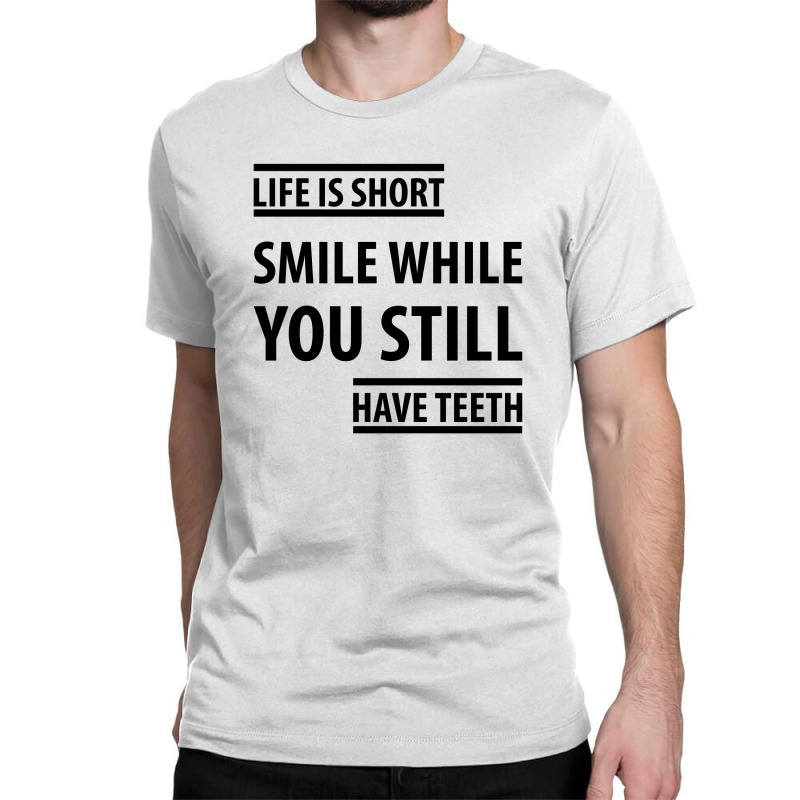 Life Short Smile While You Still Have Teeth| Funny Sayings Classic T-shirt | Artistshot