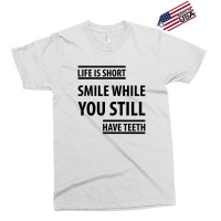 Life Short Smile While You Still Have Teeth| Funny Sayings Exclusive T-shirt | Artistshot