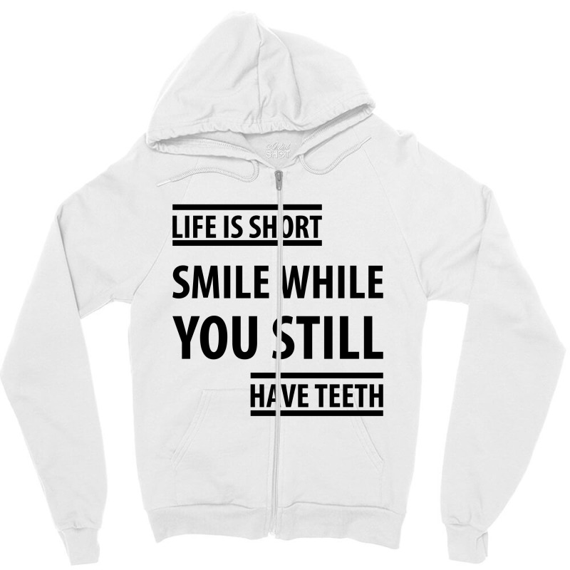 Life Short Smile While You Still Have Teeth| Funny Sayings Zipper Hoodie | Artistshot