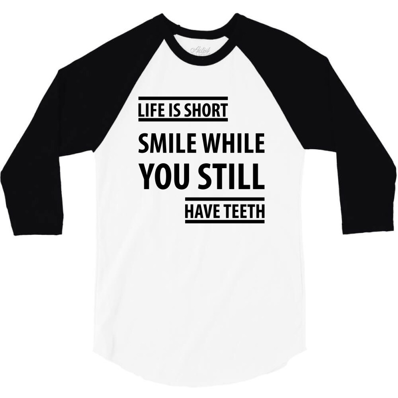 Life Short Smile While You Still Have Teeth| Funny Sayings 3/4 Sleeve Shirt | Artistshot