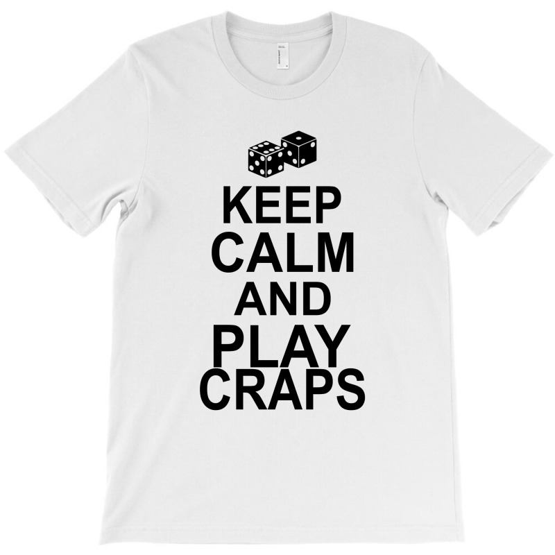 Keep Calm And Play Craps T-shirt | Artistshot