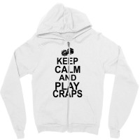 Keep Calm And Play Craps Zipper Hoodie | Artistshot